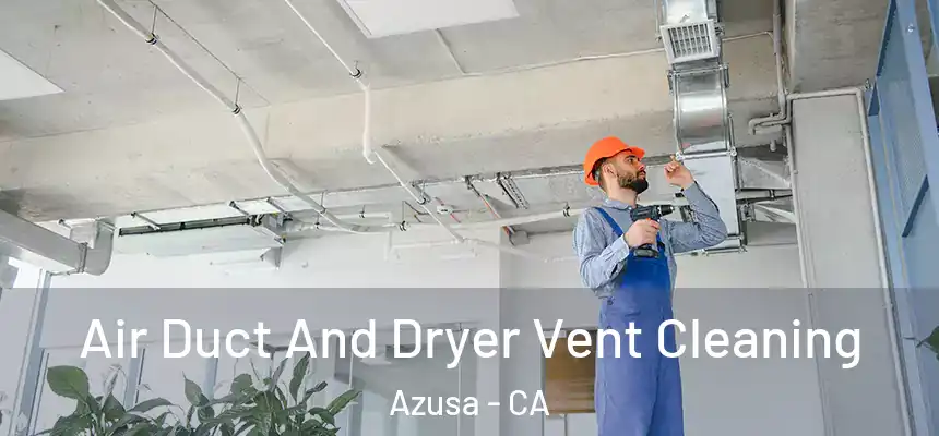  Air Duct And Dryer Vent Cleaning Azusa - CA