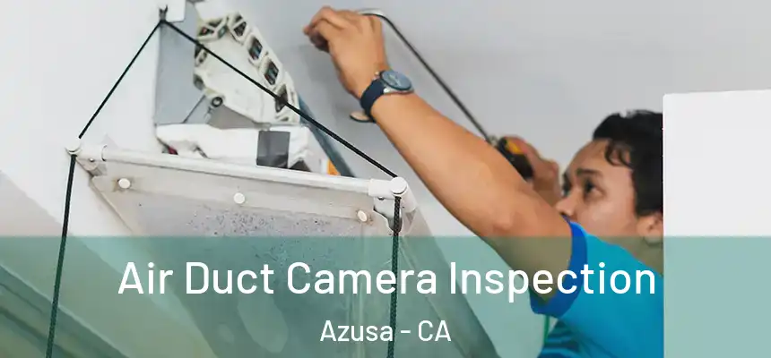  Air Duct Camera Inspection Azusa - CA