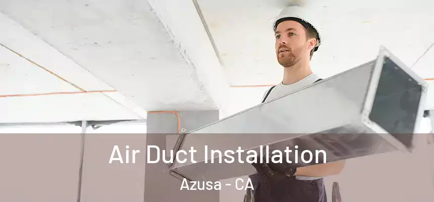  Air Duct Installation Azusa - CA