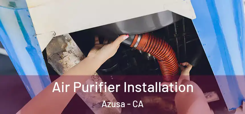  Air Purifier Installation Azusa - CA