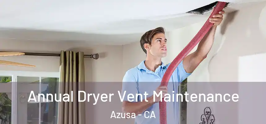 Annual Dryer Vent Maintenance Azusa - CA