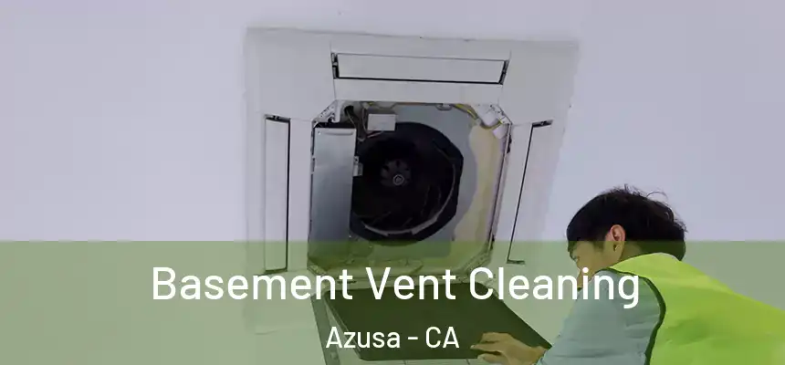 Basement Vent Cleaning Azusa - CA