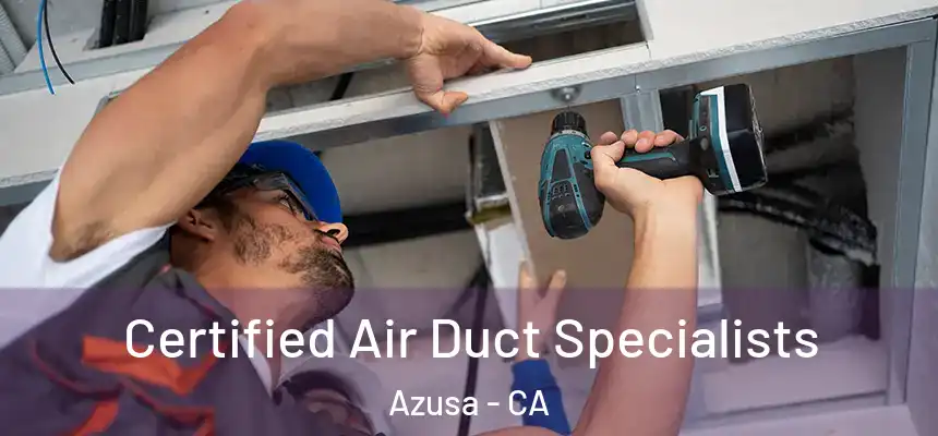 Certified Air Duct Specialists Azusa - CA