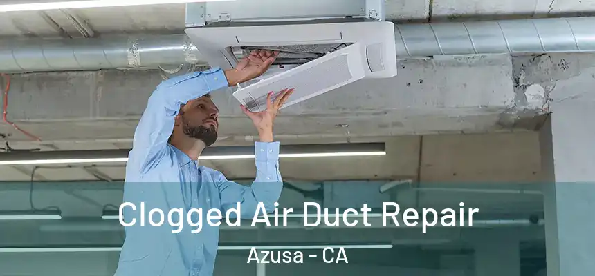  Clogged Air Duct Repair Azusa - CA