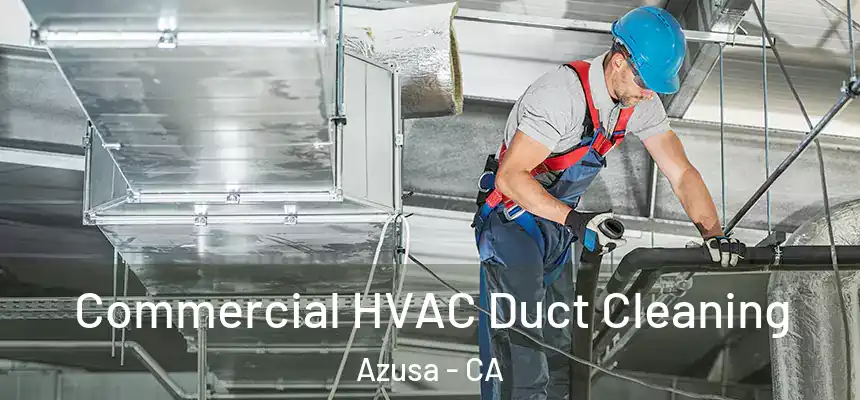  Commercial HVAC Duct Cleaning Azusa - CA