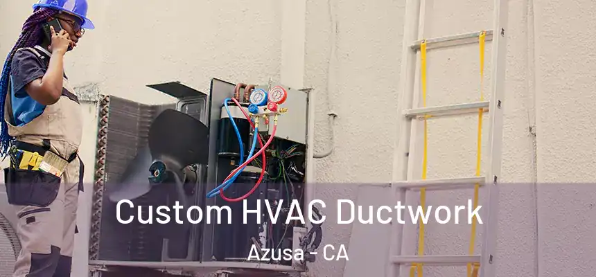  Custom HVAC Ductwork Azusa - CA