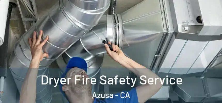 Dryer Fire Safety Service Azusa - CA