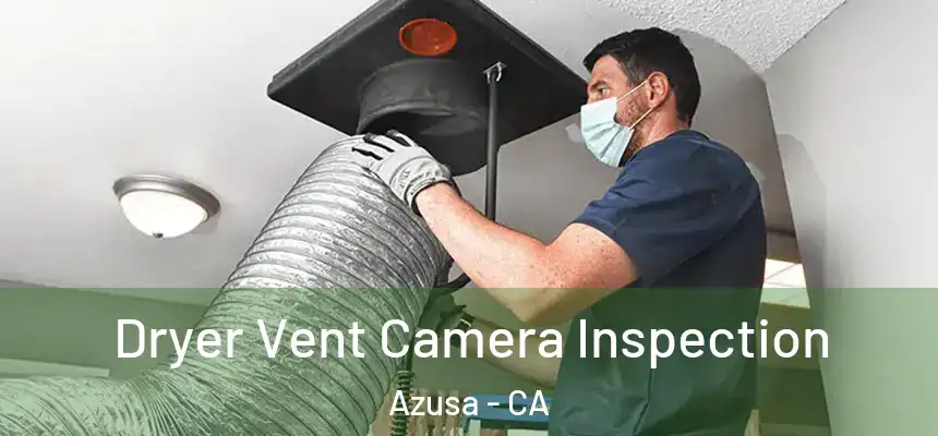  Dryer Vent Camera Inspection Azusa - CA