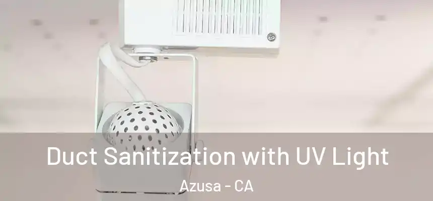  Duct Sanitization with UV Light Azusa - CA