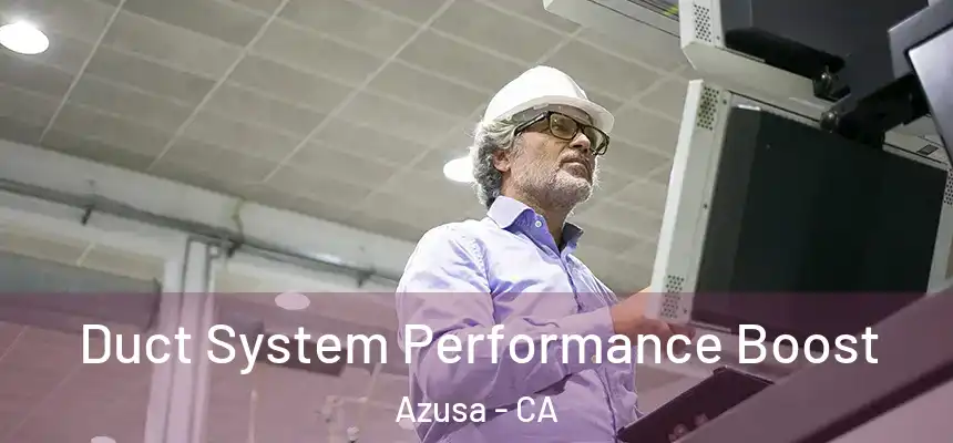  Duct System Performance Boost Azusa - CA
