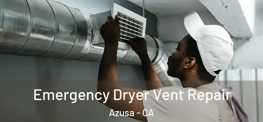  Emergency Dryer Vent Repair Azusa - CA