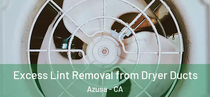  Excess Lint Removal from Dryer Ducts Azusa - CA