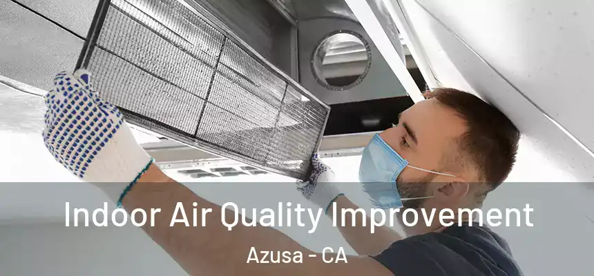 Indoor Air Quality Improvement Azusa - CA