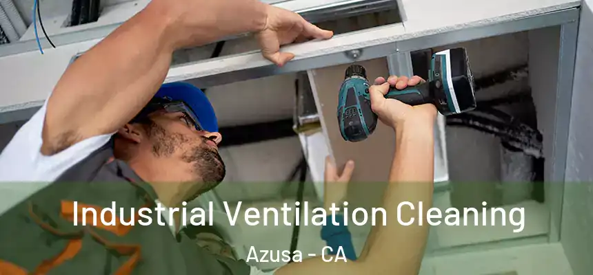 Industrial Ventilation Cleaning Azusa - CA