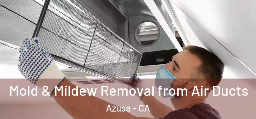Mold & Mildew Removal from Air Ducts Azusa - CA