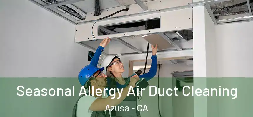  Seasonal Allergy Air Duct Cleaning Azusa - CA