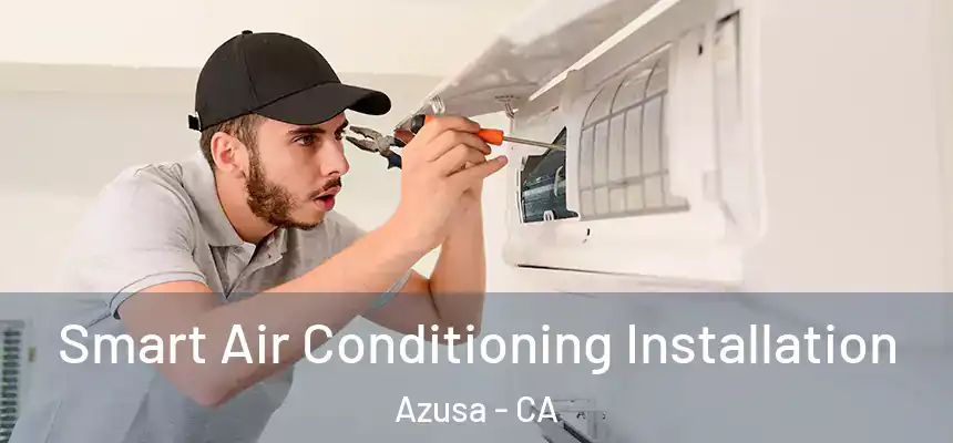 Smart Air Conditioning Installation Azusa - CA
