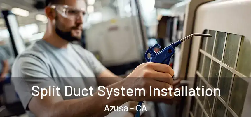 Split Duct System Installation Azusa - CA