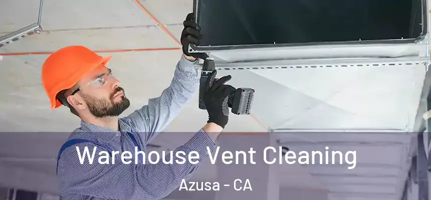 Warehouse Vent Cleaning Azusa - CA